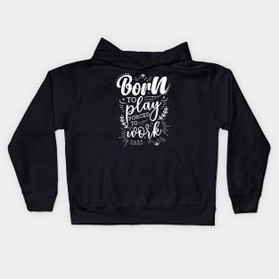 Born To Play, Forced To Work Kids Hoodie